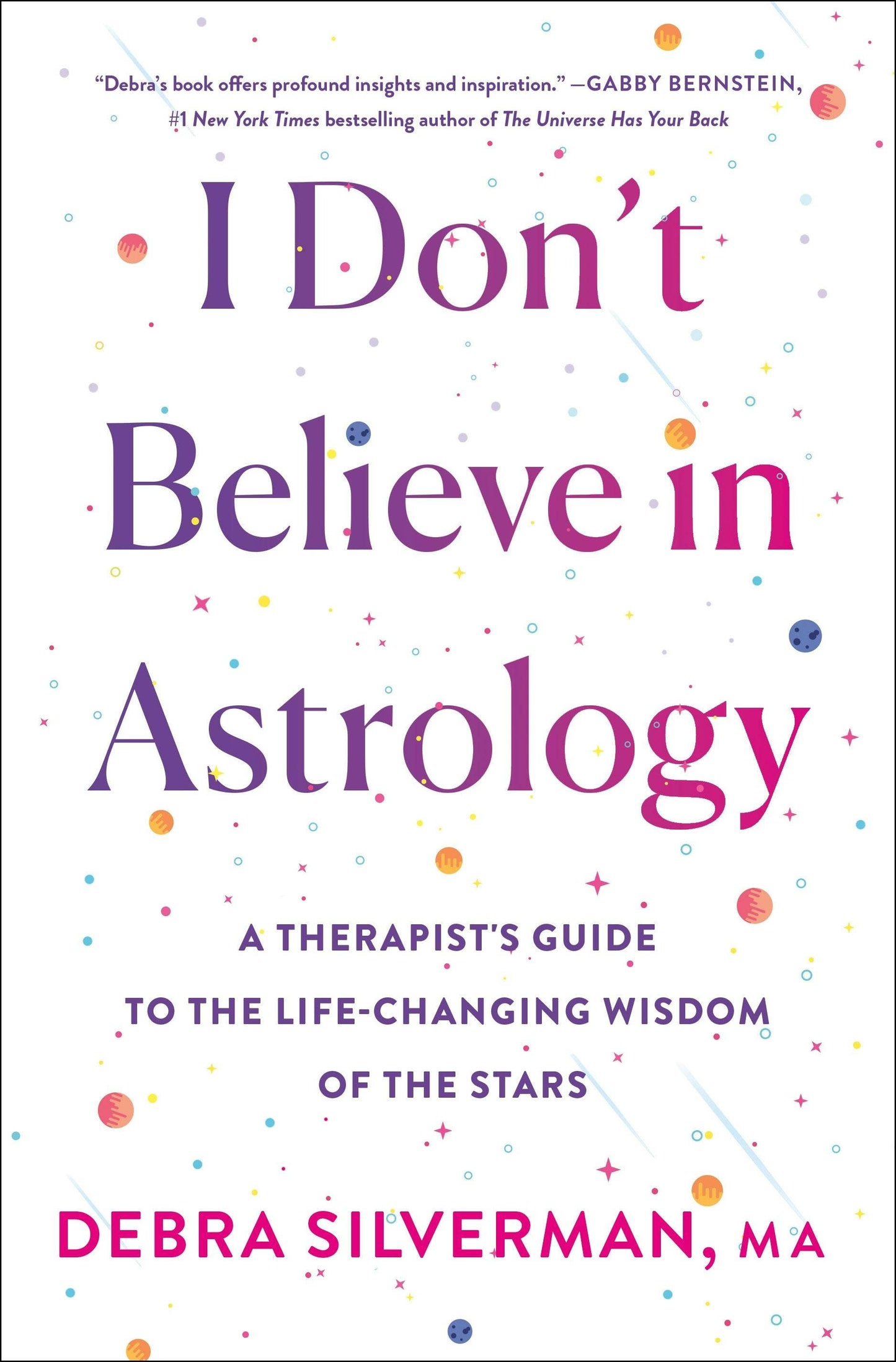 I Don't Believe in Astrology - A Therapist's Guide to Astrology's Life-Changing Wisdom