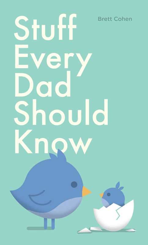 Stuff Every Dad Should Know by Brett Cohen: Hardcover; 144 pages / English