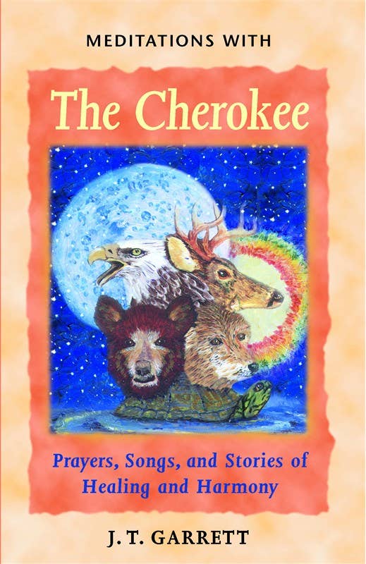 Meditations with the Cherokee by J. T. Garrett