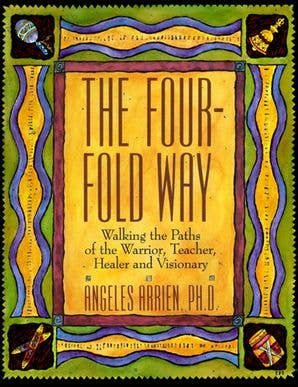 Four-Fold Way, The: Angeles Arrien
