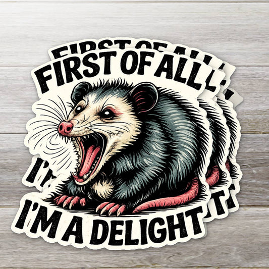 Stickers - OZ - First of All I’m a Delight Possum