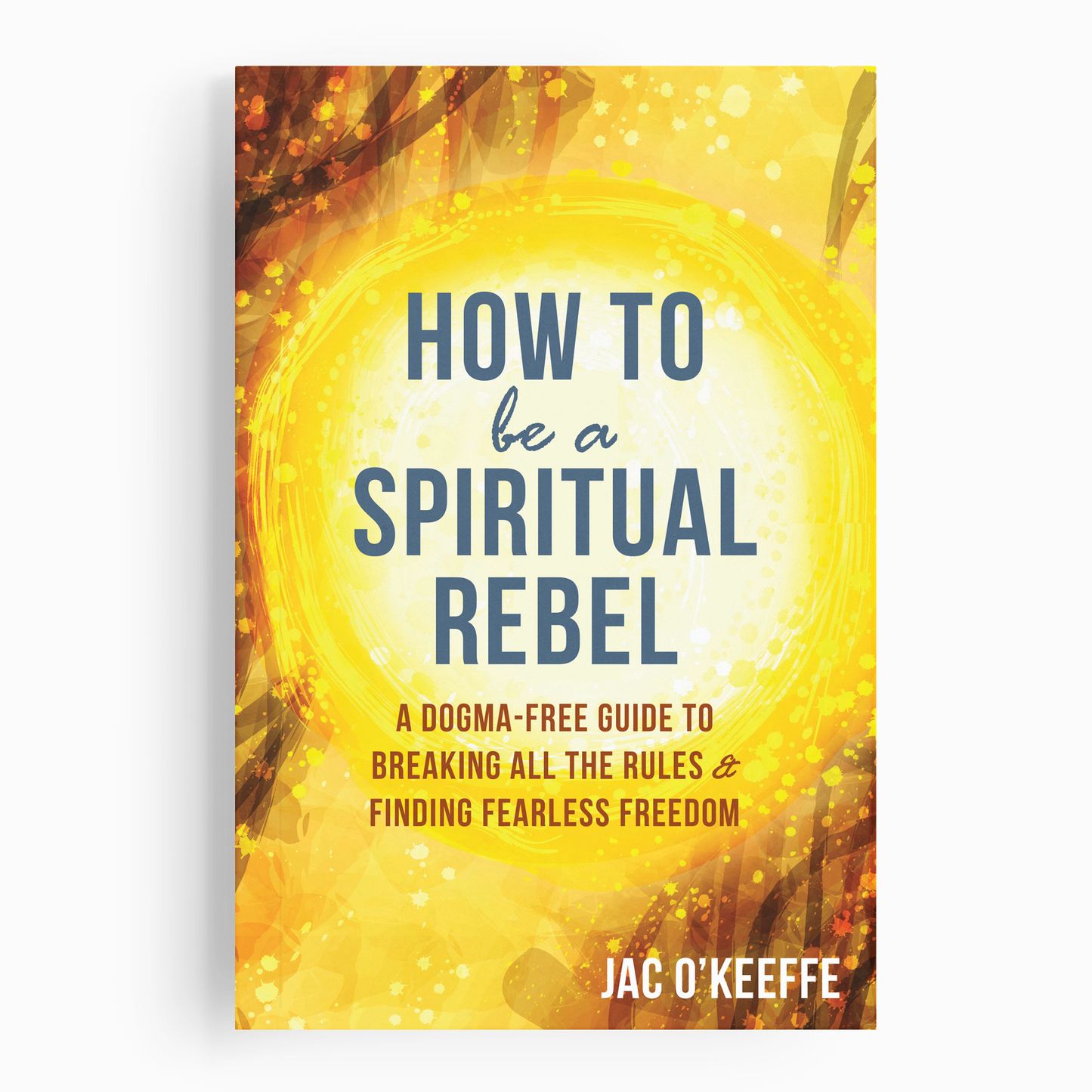 How To Be A Spiritual Rebel