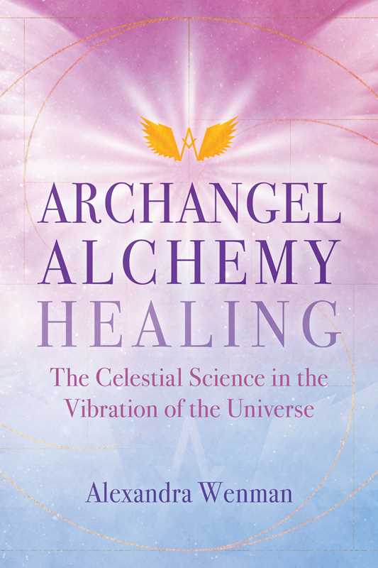 Archangel Alchemy Healing by Alexandra Wenman: Paperback; 336 pages / English