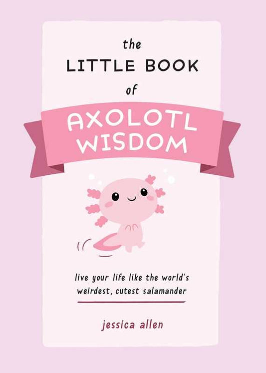 Little Book of Axolotl Wisdom by Jessica  Allen
