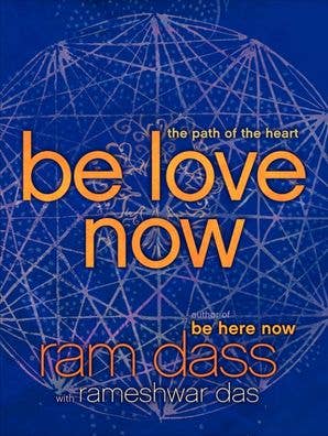 Be Love Now: Ram Dass