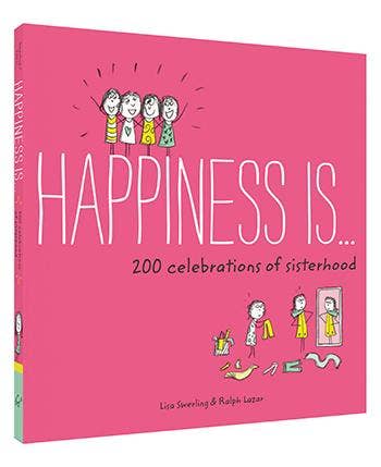 Happiness Is . . . 200 Celebrations of Sisterhood