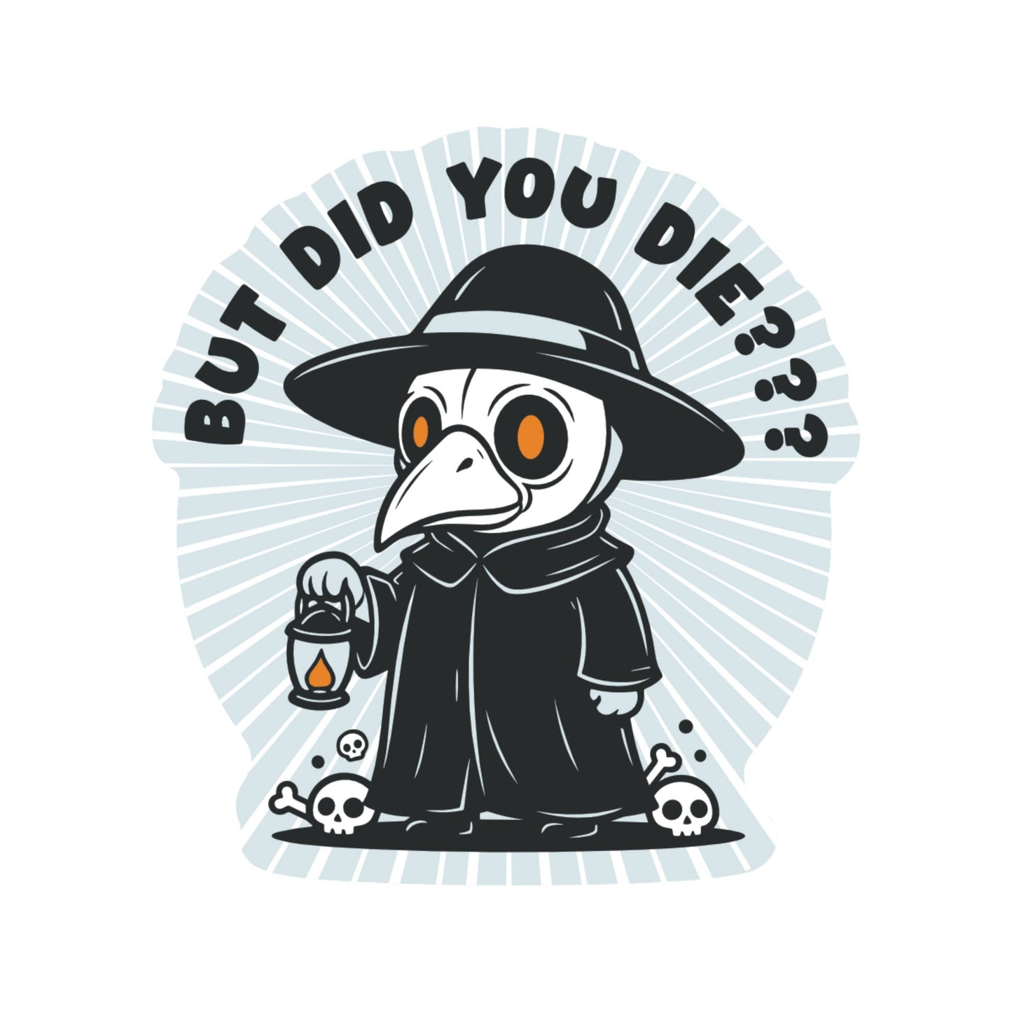 But Did You Die Plague Doctor High Quality Vinyl Sticker
