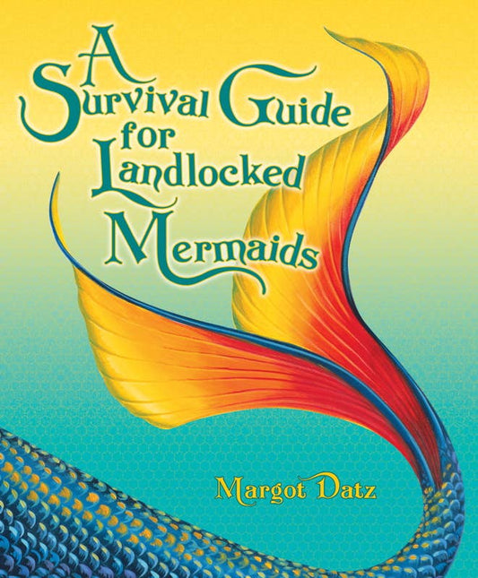 Survival Guide for Landlocked Mermaids by Margot Datz: Hardcover; 72 pages / English