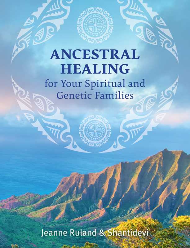 Ancestral Healing for Your Spiritual and Genetic Families by Jeanne Ruland: Paperback; 112 pages / English