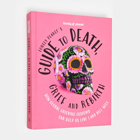 Lonely Planet's Guide to Death, Grief and Rebirth: Hardcover