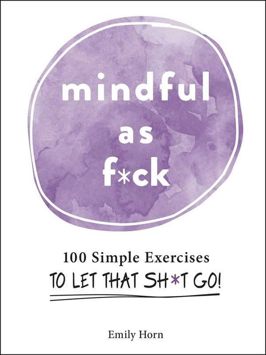 Mindful As F*ck by Emily Horn: Hardcover; 208 pages / English