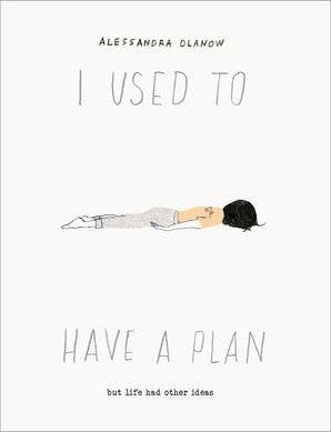 I Used to Have a Plan by Alessandra Olanow