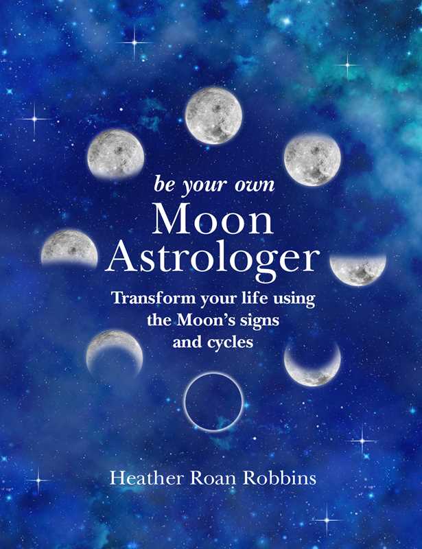 Be Your Own Moon Astrologer by Heather Roan Robbins: Hardcover; 160 pages / English