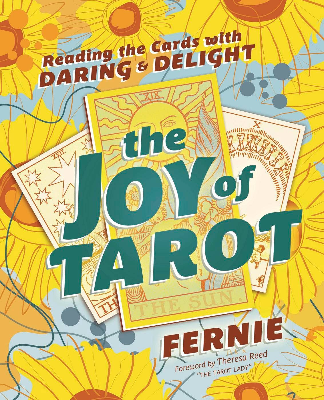 The Joy of Tarot: Reading the Cards with Daring and Delight