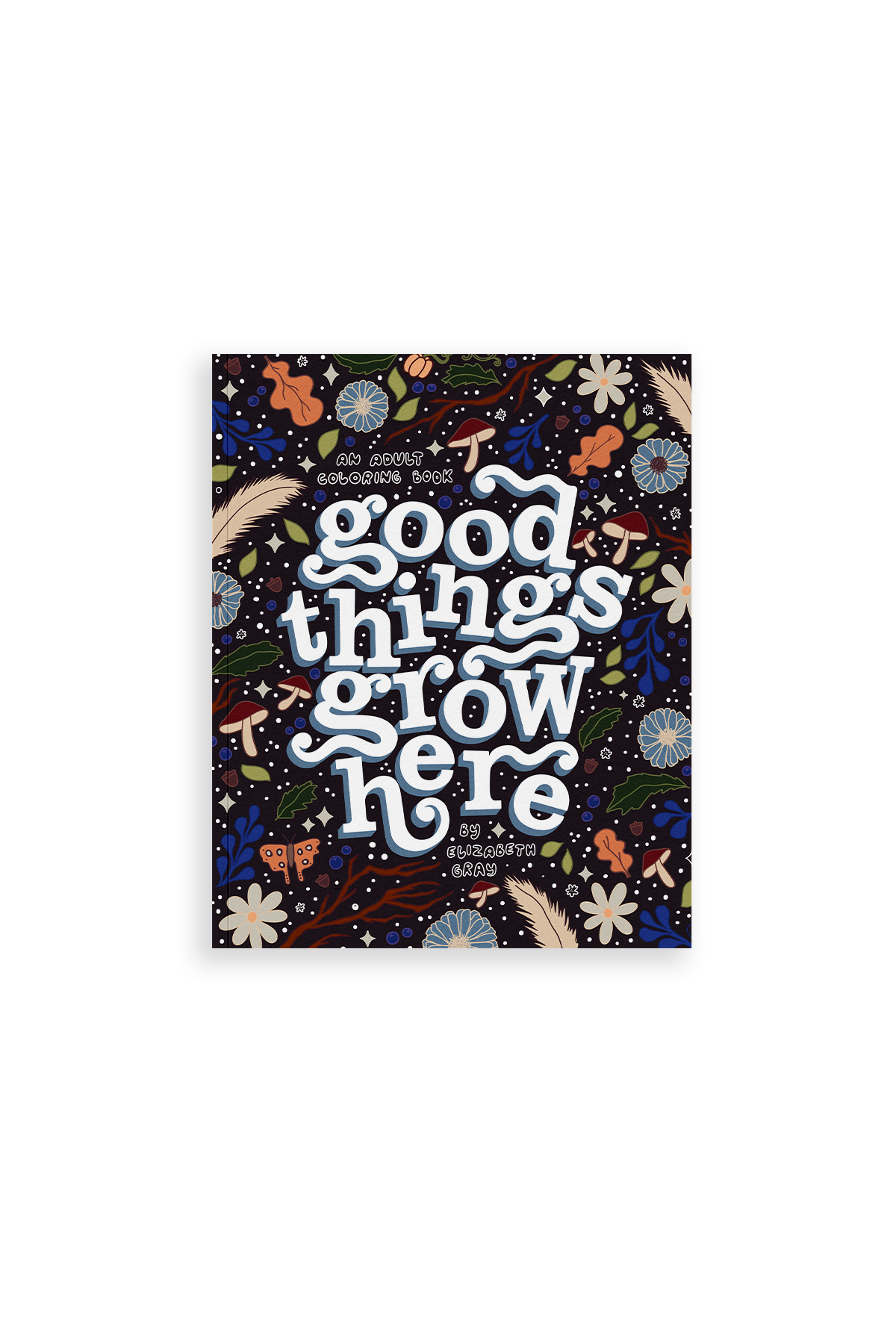 Good Things Grow Here (Premium Adult Coloring Book)