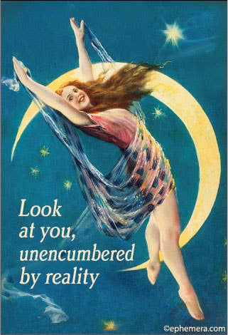 Magnet - Ephemera - Look at you, unencumbered by reality.