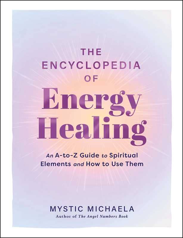 Encyclopedia of Energy Healing by Mystic Michaela: Hardcover; 304 pages / English