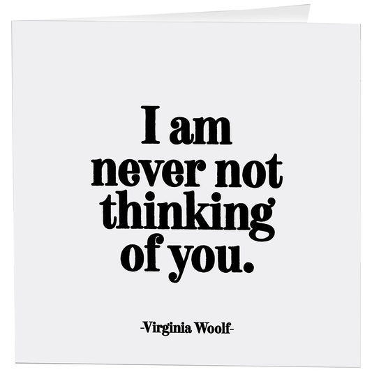 Cards - 342- Never Not Thinking Of You (Virginia Woolf)