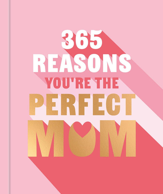 365 Reasons Why You're the Perfect Mom: Hardcover
