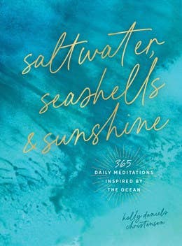 Saltwater, Seashells & Sunshine: 365 Daily Meditations Inspired by the Ocean
