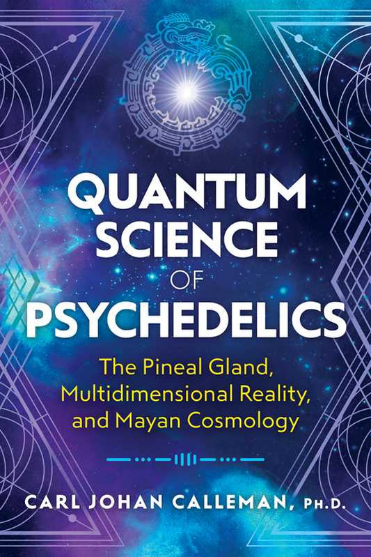 Quantum Science of Psychedelics by Carl Johan Calleman PB