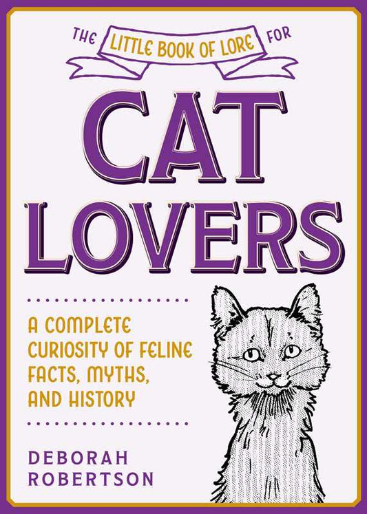 Little Book of Lore for Cat Lovers by Deborah Robertson: Hardcover; 144 pages / English