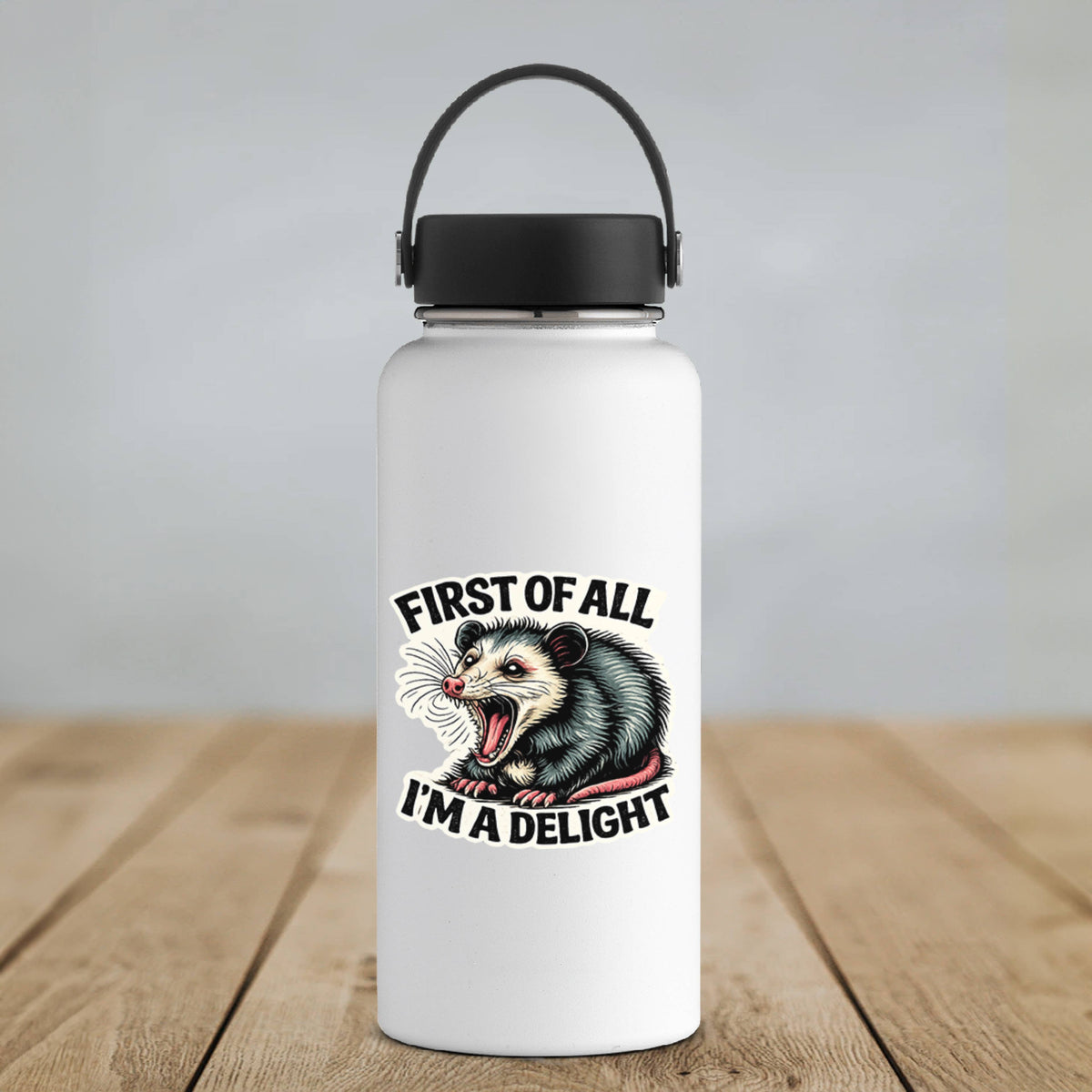 First of All I’m a Delight Funny Possum Vinyl Sticker: 3" tall